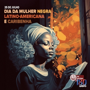 Dia da Mulher Negra, Latino-Americana e Caribenha é lembrança da resistência contra opressão racial e de gênero