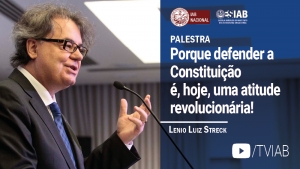 Já está no canal TVIAB o vídeo da palestra de Lenio Streck sobre a defesa da Constituição 