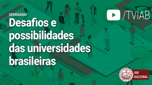 Assista ao vídeo sobre ‘Desafios e possibilidades das universidades brasileiras’, no canal TVIAB 