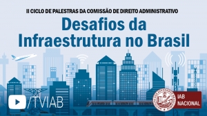 Assista no canal TVIAB ao vídeo do ciclo de palestras sobre ‘Desafios da infraestrutura no Brasil’ 