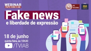 Advogados, jornalista, magistrado e ex-parlamentar debatem liberdade de expressão em webinar do IAB, dia 18/6