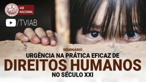 Assista no canal TVIAB ao vídeo do seminário ‘Urgência na prática eficaz de direitos humanos no Século XXI’ 