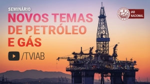 Assista no canal TVIAB ao vídeo do seminário ‘Novos temas de petróleo e gás’ 