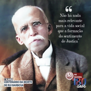 No centenário da morte de Rui Barbosa, legado do jurista orienta a construção de um país melhor 