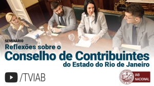 Assista no canal TVIAB o seminário Reflexões sobre o Conselho de Contribuintes do Estado do RJ 