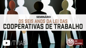Assista ao seminário sobre Os seis anos da Lei das Cooperativas de Trabalho, no canal TVIAB